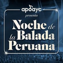 NOCHE DE LA BALADA PERUANA Comes to Gran Teatro Nacional