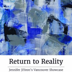 Jennifer JiYeon Makes Vancouver Debut With RETURN TO REALITY