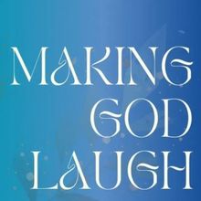 MAKING GOD LAUGH Comes to 3rd Act Theatre Company