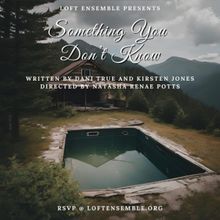 World Premiere of SOMETHING YOU DON'T KNOW Comes to the Loft Ensemble