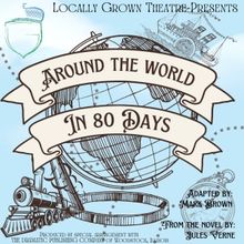 Locally Grown Theatre Will Perform AROUND THE WORLD IN 80 DAYS