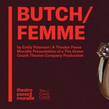 BUTCH/FEMME Comes to Theatre Passe Muraille