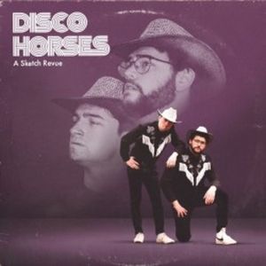 DISCO HORSES: A SKETCH REVUE Comes to Edinburgh