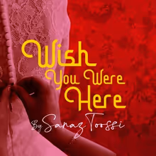 WISH YOU WERE HERE By Sanaz Toossi Will Come to ArtsWest