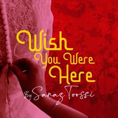 WISH YOU WERE HERE By Sanaz Toossi Will Come to ArtsWest