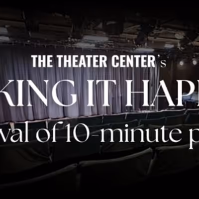 The Theater Center Launches MAKING IT HAPPEN TEN-MINUTE PLAY FESTIVAL