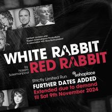 Further Performances Added For WHITE RABBIT RED RABBIT  at @sohoplace