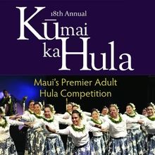 18TH ANNUAL KŪ MAI KA HULA COMPETITION Returns to The Maui Arts & Cultural Center in