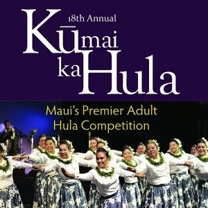18TH ANNUAL KŪ MAI KA HULA COMPETITION Returns to The Maui Arts & Cultural Center in September
