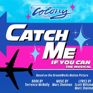 CATCH ME IF YOU CAN To Be Presented By The Colony Theatre