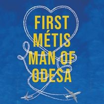 FIRST MÉTIS MAN OF ODESA Will Come to Theatre Calgary in September