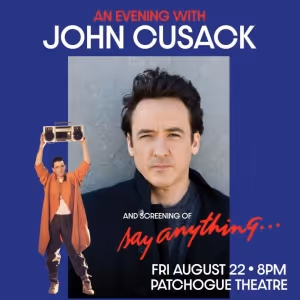 AN EVENING WITH JOHN CUSACK AND SCREENING OF 'SAY ANYTHING...' Comes to Patchogue…