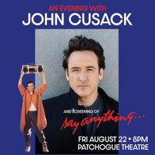 AN EVENING WITH JOHN CUSACK AND SCREENING OF 'SAY ANYTHING...' Comes to Patchogue The