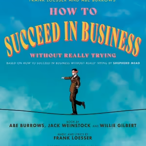 HOW TO SUCCEED IN BUSINESS WITHOUT REALLY TRYING Comes to the Playhouse Theatre