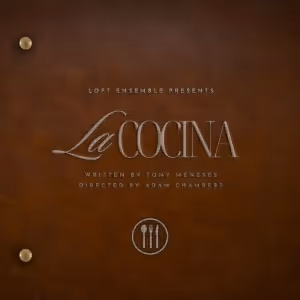 The West Coast Premiere of LA COCINA By Tony Menéses Comes to the Loft Ensemble Next…
