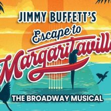 JIMMY BUFFETT'S ESCAPE TO MARGARITAVILLE Announced At The Gateway