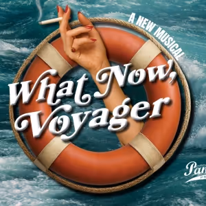WHAT NOW VOYAGER Will Open Pantochino's Season