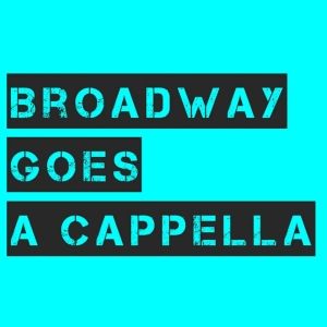 BROADWAY GOES A CAPPELLA Returns Next Month at The Cutting Room