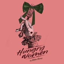 HUNGRY WOMEN to Make World Premiere at SoHo Playhouse from Black Watch Theatre