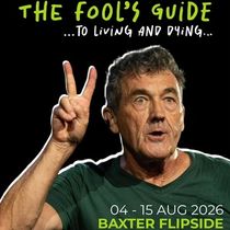 Review: THE FOOL'S GUIDE... TO LIVING AND DYING at The Baxter Flipside
