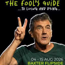 Review: THE FOOL'S GUIDE... TO LIVING AND DYING at The Baxter Flipside