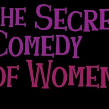 THE SECRET COMEDY OF WOMEN Will Host Special Free Performance This Month