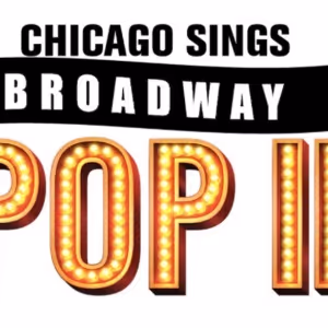 Tickets Go On Sale This Week For CHICAGO SINGS BROADWAY POP II