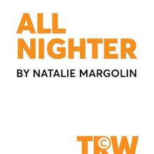 ALL NIGHTER A New Play By Natalie Margolin Worldwide Licensing Available