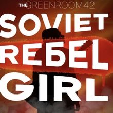 SOVIET REBEL GIRL Comes to the Green Room 42 in November