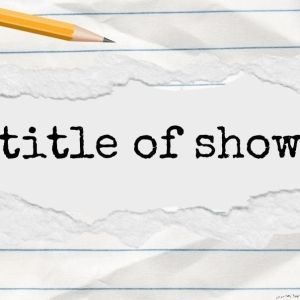 [TITLE OF SHOW] Comes to Playhouse Square in April