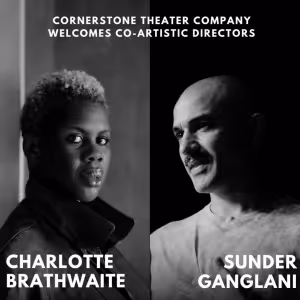 Cornerstone Theater Company Welcomes Co-Artistic Directors, Charlotte Brathwaite and…