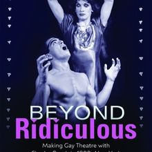 New Book 'Beyond Ridiculous' Chronicles Gay Theatre in the 80s in New York