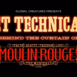 Go Behind the Scenes of MOULIN ROUGE! THE MUSICAL in London With 'Get Technical!'