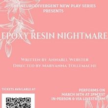EPOXY RESIN NIGHTMARE Will Be Performed as Part of the Neurodivergent New Play Series