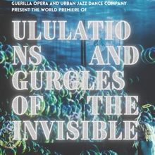 ULULATIONS AND GURGLES OF THE INVISIBLE Opera in ASL Comes to Guerilla Opera