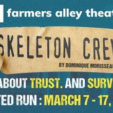 SKELETON CREW Comes to Farmers Alley Theatre in March