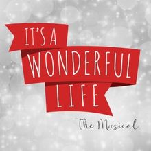 IT'S A WONDERFUL LIFE: THE MUSICAL Comes to Fargo Moorhead Community Theatre This Hol