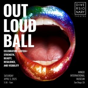 Diversionary Theatre Announces 2025 Annual Gala: THE OUT LOUD BALL