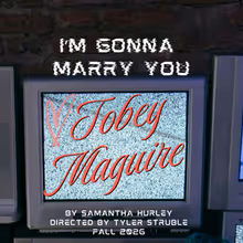 I'M GONNA MARRY YOU TOBEY MAGUIRE to Make Chicago Premiere at Den Theatre