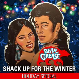 BEAR GREASE: SHACK UP FOR THE WINTER Will Return To The Citadel For A Festive…