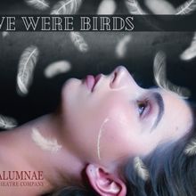 IF WE WERE BIRDS Comes to Alumnae Theatre in September