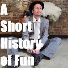 A SHORT HISTORY OF FUN Comes to Edinburgh
