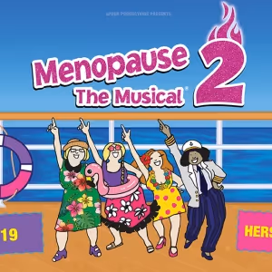 MENOPAUSE THE MUSICAL 2 To Play Hershey Theatre In October