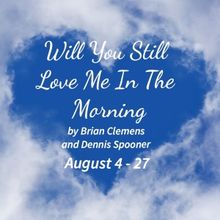 WILL YOU STILL LOVE ME IN THE MORNING? is Now Playing at Kechi Playhouse