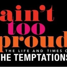 AIN’T TOO PROUD – THE LIFE AND TIMES OF THE TEMPTATIONS Comes to San Francisco in