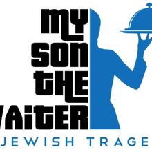 MY SON THE WAITER: A JEWISH TRAGEDY Comes to The Lake Worth Playhouse