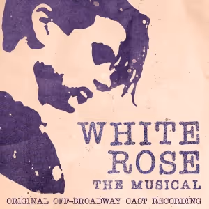 Off-Broadway's WHITE ROSE: THE MUSICAL Will Release Cast Recording