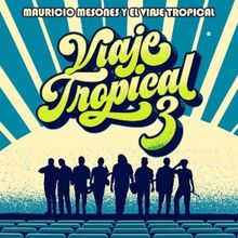 Mauricio Mesones y El Viaje Tropical: Viaje Tropical 3 Comes to Gran Teatro Nacional