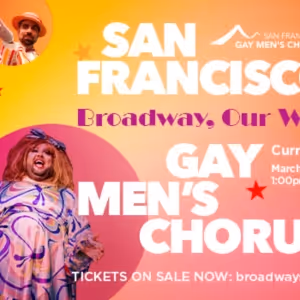 San Francisco Gay Men's Chorus Brings BROADWAY, OUR WAY to the Curran Theatre