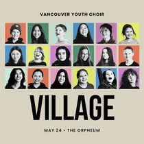 Vancouver Youth Choir Will Perform VILLAGE at the Orpheum
